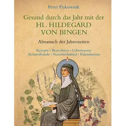 Gesund durch das Jahr mit der HL. Hildegard VON Bingen Buch 1 St
