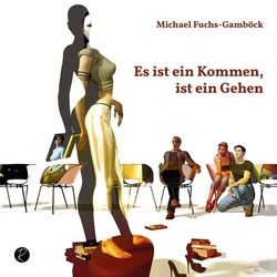 Es Ist Ein Kommen, Ist Ein Gehen - Michael Fuchs-Gamböck, Kartoniert (TB)