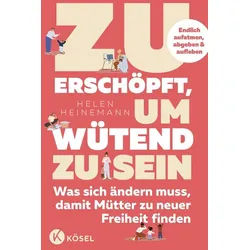 Ratgeber Zu erschöpft, um wütend zu sein Was sich ändern muss, damit Mütter zu Helen Heinemann, Carola Kleinschmidt weiß