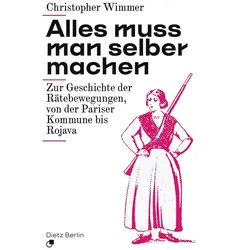 Sachbuch Alles muss man selber machen Zur Geschichte der Rätebewegungen, von de Christoph Wimmer schwarz
