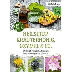 Ratgeber Heilsirup, Kräuterhonig, Oxymel & Co. 100 Rezepte für süße Kräutermedi Elisabeth Engler grau