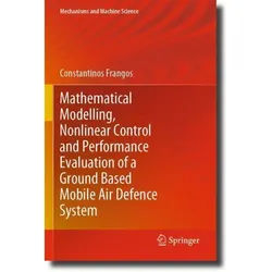 Mathematical Modelling, Nonlinear Control And Performance Evaluation Of A Ground Based Mobile Air Defence System - Constantinos Frangos, Kartoniert (T