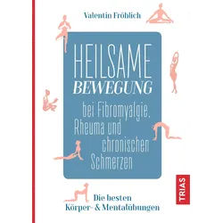 Heilsame Bewegung bei Fibromyalgie, Rheuma und chronischen Schmerzen Buch 1 St