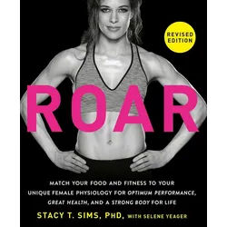 Belletristik ROAR How to Match Your Food and Fitness to Your Unique Female Physiolo Stacy Sims, Selene Yeager weiß