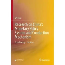 Research On China's Monetary Policy System And Conduction Mechanism - Wei Liu, Kartoniert (TB)