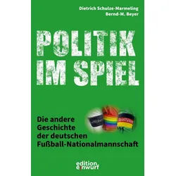 Sachbuch Politik im Spiel Die andere Geschichte der deutschen Fußball-Nationalm Bernd-M. Beyer, Dietrich Schulze-Marmeling grün