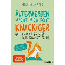 Belletristik Älter werden macht mich echt knackiger – mal knackt es hier, mal knack Silke Neumayer