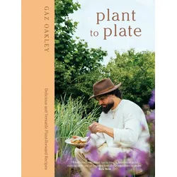 Belletristik Plant to Plate Delicious and Versatile Plant-Forward Recipes Gaz Oakley weiß