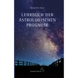 Lehrbuch Der Astrologischen Prognose - Bernadette Brady, Gebunden