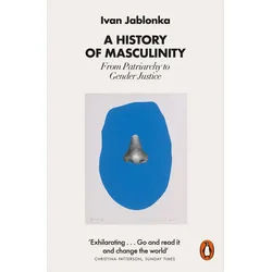 Belletristik A History of Masculinity From Patriarchy to Gender Justice Ivan Jablonka weiß