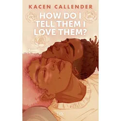 How Do I Tell Them I Love Them? - Kacen Callender, Gebunden