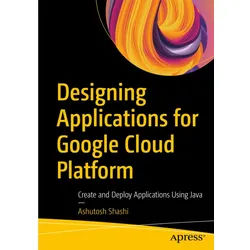 Designing Applications For Google Cloud Platform - Ashutosh Shashi, Kartoniert (TB)