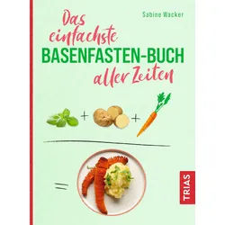 Das einfachste Basenfasten-Buch aller Zeiten Buch 1 St