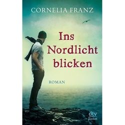 Ins Nordlicht Blicken - Cornelia Franz, Taschenbuch