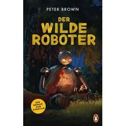 Kinderbuch Der wilde Roboter – Filmbuch Die Romanvorlage zum Kinofilm Peter Brown