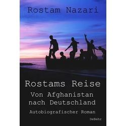 Rostams Reise - Von Afghanistan nach Deutschland - Autobiografischer Roman