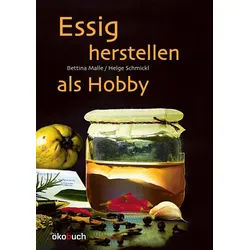 Kochbuch Essig herstellen als Hobby Bettina Malle, Helge Schmickl schwarz