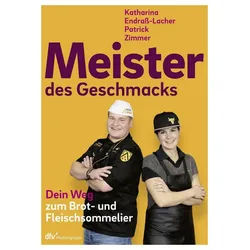 Kochbuch Meister des Geschmacks Dein Weg zum Brot- und Fleischsommelier Katharina Endrass-Lacher, Patrick Zimmer weiß