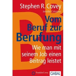 Vom Beruf Zur Berufung - Stephen R. Covey, Gebunden