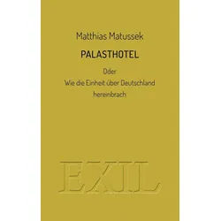 Belletristik Palasthotel oder Wie die Einheit über Deutschland hereinbrach Matthias Matussek