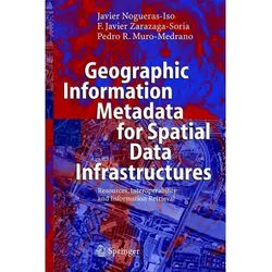 Geographic Information Metadata For Spatial Data Infrastructures - Javier Nogueras-Iso, Francisco Javier Zarazaga-Soria, Pedro R. Muro-Medrano, Karton