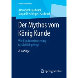 Der Mythos Vom König Kunde - Alexander Haubrock, Sonja Öhlschlegel-Haubrock, Kartoniert (TB)