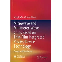 Microwave And Millimeter-Wave Chips Based On Thin-Film Integrated Passive Device Technology - Yongle Wu, Weimin Wang, Kartoniert (TB)