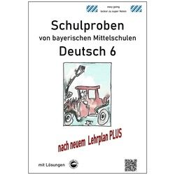 Deutsch 6, Schulproben Von Bayerischen Mittelschulen Mit Lösungen Nach Neuem Lehrplanplus - Monika Arndt, Kartoniert (TB)