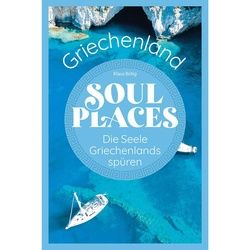 Reiseführer Südosteuropa - NoBrand BÖTIG, K: SOUL PLACES GRIECHENLAND - DIE SEELE GRIECHENLANDS - Griechenland