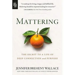 Belletristik Mattering The Secret to a Life of Deep Connection and Purpose Jennifer Breheny Wallace