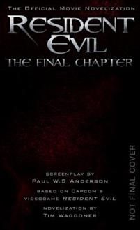 Resident Evil: The Final Chapter (The Official Movie Novelization)