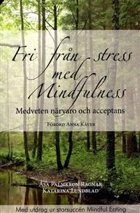 Fri från stress med Mindfulness : medveten närvaro och acceptans