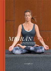 Migränyoga : bli fri från huvudvärk med yoga och ayurveda