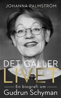 Det gäller livet : en biografi om Gudrun Schyman