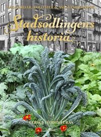 Stadsodlingens historia : kålgårdar, kolonier & asfaltsblommor