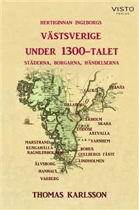 Hertiginnan Ingeborgs Västsverige under 1300-talet : städerna, borgarna, händelserna