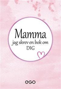 Mamma - jag skrev en bok om dig
