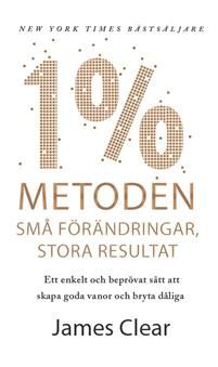 1 %-metoden : små förändringar, stora resultat : ett enkelt och beprövat sätt att skapa goda vanor och bryta dåliga