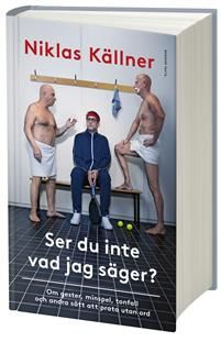 Ser du inte vad jag säger? : Om gester, minspel, tonfall och andra sätt att prata utan ord