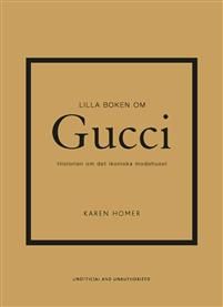 Lilla boken om Gucci : historien om det ikoniska modehuset