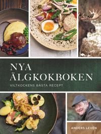 Nya älgkokboken : viltkockens bästa recept