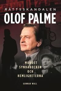 Rättsskandalen Olof Palme : Mordet, syndabocken och hemligheterna