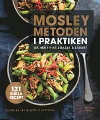 Mosleymetoden i praktiken : Gå ner i vikt snabbt & säkert