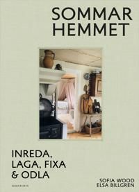 Sommarhemmet : inreda, laga, fixa & odla