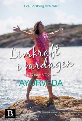 Livskraft i vardagen : med inspiration av Ayurveda 9789187371660