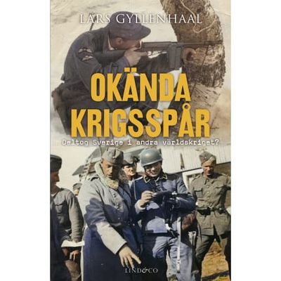 Okända krigsspår : deltog Sverige i andra världskriget? (inbunden)