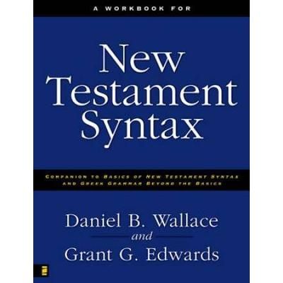 A Workbook For New Testament Syntax: Companion To Basics Of New Testament Syntax And Greek Grammar Beyond The Basics
