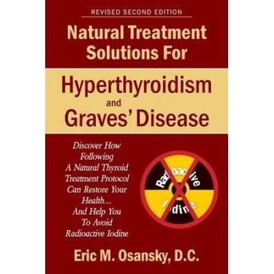 Natural Treatment Solutions For Hyperthyroidism And Graves' Disease 2nd Edition