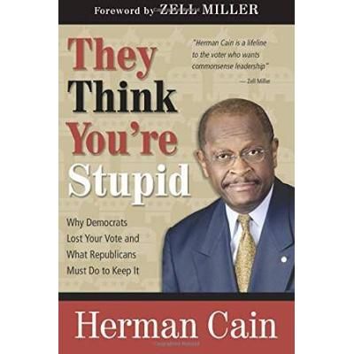 They Think You're Stupid: Why Democrats Lost Your Vote And What Republicans Must Do To Keep It