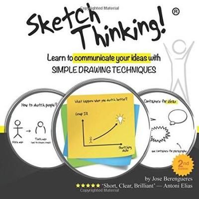 Sketch Thinking Learn to communicate your ideas with simple drawing techniques